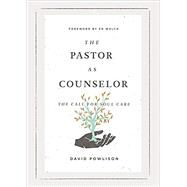 The Pastor as Counselor: The Call for Soul Care by Powlison, David;, 9781433573019