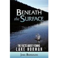 Beneath the Surface : The Facts about Fishing Lake Norman by Bussolini, Jake, 9781449033019