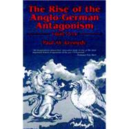 The Rise of the Anglo-German Antagonism, 1860-1914 by Kennedy, Paul M., 9781573923019