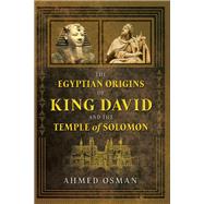 The Egyptian Origins of King David and the Temple of Solomon by Osman, Ahmed, 9781591433019