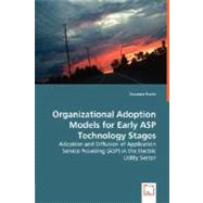Organizational Adoption Models for Early ASP Technology Stages: Adoption and Diffusion of Application Service Providing (Asp) in the Electric Utility Sector by Fuchs, Susanne, 9783836473019