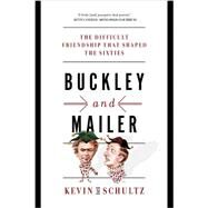 Buckley and Mailer The Difficult Friendship That Shaped the Sixties by Schultz, Kevin M., 9780393353020