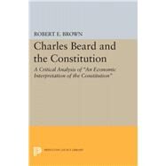 Charles Beard and the Constitution by Brown, Robert E., 9780691653020
