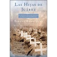 Las Hijas de Juarez (Daughters of Juarez) Un autntico relato de asesinatos en serie al sur de la frontera by Rodriguez, Teresa; Montan, Diana; Pulitzer, Lisa, 9780743293020