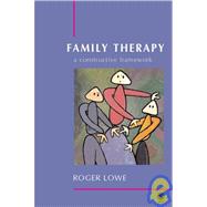 Family Therapy : A Constructive Framework by Roger Lowe, 9780761943020