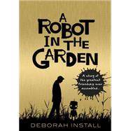 A Robot in the Garden by Install, Deborah, 9780857523020