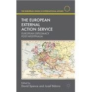 The European External Action Service European Diplomacy Post-Westphalia by Spence, David; Btora, Jozef, 9781137383020