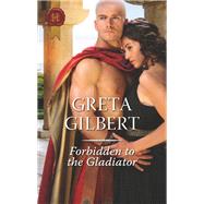 Forbidden to the Gladiator by Gilbert, Greta, 9781335523020