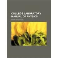 College Laboratory Manual of Physics by Hall, Edwin Herbert, 9781459063020
