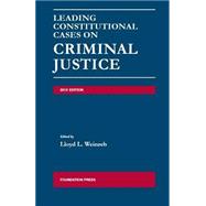Weinreb's Leading Constitutional Cases on Criminal Justice, 2013 by Weinreb, 9781609303020