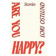 Are You Happy? Stories by Ostlund, Lori, 9781662603020