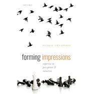 Forming Impressions Expertise in Perception and Intuition by Chudnoff, Elijah, 9780198863021