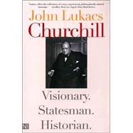 Churchill: Visionary. Statesman. Historian. by John Lukacs, 9780300103021