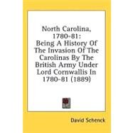 North Carolina, 1780-81 : Being A History of the Invasion of the Carolinas by the British Army under Lord Cornwallis In 1780-81 (1889) by Schenck, David, 9780548943021