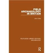 Field Archaeology in Britain by Coles,John, 9781138813021