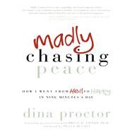 Madly Chasing Peace by Proctor, Dina; Lipton, Bruce H., Ph.D. (CON); McColl, Peggy, 9781614483021