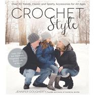 Crochet Style Over 30 Trendy, Classic and Sporty Accessories for All Ages by Dougherty, Jennifer, 9781624143021