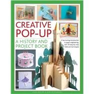 Creative Pop-Up: A History And Project Book A Fascinating Introduction To Paper Engineering, With 50 Step-By-Step Folds And Projects by Phillips, Trish; Montanaro, Ann, 9781780193021