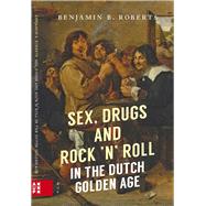 Sex, Drugs and Rock 'n' Roll in the Dutch Golden Age by Roberts, Benjamin B., 9789462983021