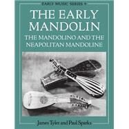 The Early Mandolin The Mandolino and the Neapolitan Mandoline by Tyler, James; Sparks, Paul, 9780198163022