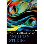 The Oxford Handbook of Anglican Studies by Chapman, Mark D.; Clarke, Sathianathan; Percy, Martyn, 9780198783022