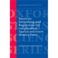 Bayesian Smoothing and Regression for Longitudinal, Spatial and Event History Data by Fahrmeir, Ludwig; Kneib, Thomas, 9780199533022