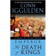 Emperor: The Death of Kings by Iggulden, Conn, 9780385343022