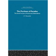 The Purchase of Pardise: The Social Function of Aristocratic Benevolence, 1307-1485 by Rosenthal,Joel T., 9780415413022