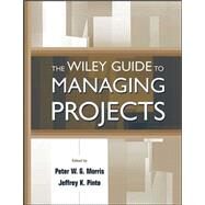 The Wiley Guide to Managing Projects by Morris, Peter W. G.; Pinto, Jeffrey K., 9780471233022