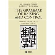The Grammar of Raising and Control A Course in Syntactic Argumentation by Davies, William D.; Dubinsky, Stanley, 9780631233022