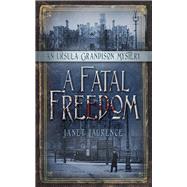 A Fatal Freedom An Ursula Grandison Mystery 2 by Laurence, Janet, 9780750963022