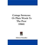 Cottage Sermons : Or Plain Words to the Poor (1866) by Oxenden, Ashton, 9781104073022