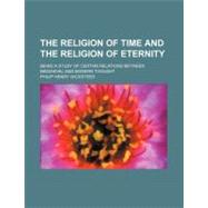 The Religion of Time and the Religion of Eternity by Wicksteed, Philip Henry, 9781458983022