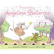 Presenting Angelina Ballerina Angelina Ballerina; Angelina on Stage; Angelina at the Palace by Holabird, Katharine; Craig, Helen, 9781665963022