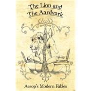 The Lion and the Aardvark Aesop's Modern Fables by Demonakos, Jim; Laws, Robin D.; Kahn, Rachel, 9781908983022