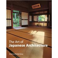 The Art of Japanese Architecture by Young, David; Young, Michiko; Yew, Tan Hong; Simmons, Ben; Noboru, Murata, 9784805313022
