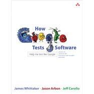 How Google Tests Software by Whittaker, James A.; Arbon, Jason; Carollo, Jeff, 9780321803023