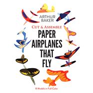 Cut & Assemble Paper Airplanes That Fly by Baker, Arthur, 9780486243023