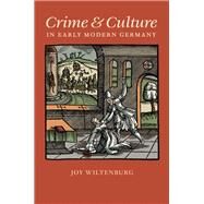 Crime and Culture in Early Modern Germany by Wiltenburg, Joy, 9780813933023