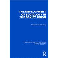 The Development of Sociology in the Soviet Union by Elizabeth Ann Weinberg, 9781032863023