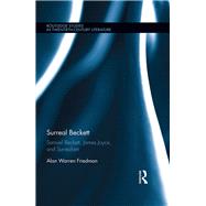 Surreal Beckett: Samuel Beckett, James Joyce, and Surrealism by Friedman; Alan, 9781138103023