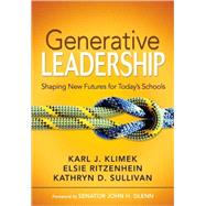 Generative Leadership : Shaping New Futures for Today's Schools by Karl J. Klimek, 9781412953023