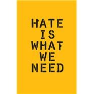 Hate Is What We Need (Political Satire, Political Book, Books for Democrats) by Schumaker, Ward, 9781452173023