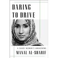 Daring to Drive A Saudi Womans Awakening by al-Sharif, Manal, 9781476793023