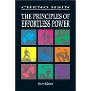 Cheng Hsin The Principles of Effortless Power by RALSTON, PETER, 9781556433023