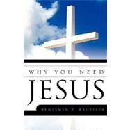 Why You Need Jesus by Bautista, Benjamin F., 9781607913023