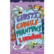 Ghosts, Ghouls, and Phantoms of London by Unknown, 9781904153023