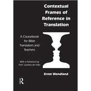 Contextual Frames of Reference in Translation: A Coursebook for Bible Translators and Teachers by Wendland,Ernst, 9781905763023