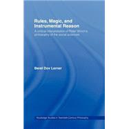Rules, Magic and Instrumental Reason: A Critical Interpretation of Peter Winch's Philosophy of the Social Sciences by Dov Lerner,Berel, 9780415253024