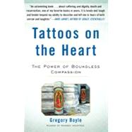 Tattoos on the Heart The Power of Boundless Compassion by Boyle, Gregory, 9781439153024